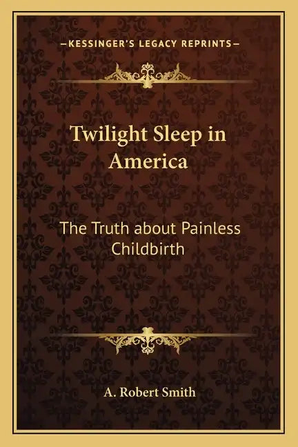 Twilight Sleep in America: The Truth about Painless Childbirth - Paperback