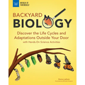 Backyard Biology: Discover the Life Cycles and Adaptations Outside Your Door with Hands-On Science Activities - Paperback