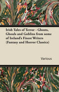 Irish Tales of Terror - Ghosts, Ghouls and Goblins from Some of Ireland's Finest Writers (Fantasy and Horror Classics) - Paperback