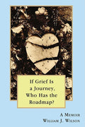 If Grief is a Journey, Who Has the Roadmap? - Paperback
