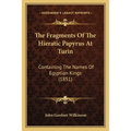 The Fragments Of The Hieratic Papyrus At Turin: Containing The Names Of Egyptian Kings (1851) - Paperback