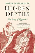 Hidden Depths: The Story of Hypnosis - Paperback