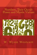 Numbers, Their Occult Power and Mystic Virtues - Paperback