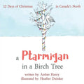 A Ptarmigan in a Birch Tree: 12 Days of Christmas in Canada's North - Paperback