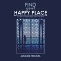 Find Your Happy Place: A Guide to Mindfulness and Fulfillment - Paperback