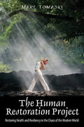 The Human Restoration Project: Restoring Health and Resiliency in the Chaos of the Modern World - Paperback