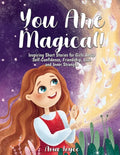 You Are Magical!: Inspiring Short Stories for Girls About Self-Confidence, Friendship, Love and Inner Strength - Paperback