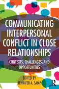 Communicating Interpersonal Conflict in Close Relationships: Contexts, Challenges, and Opportunities - Paperback