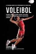 El Programa Completo de Entrenamiento de Fuerza para Voleibol: Desarrolle fuerza, velocidad, agilidad, y resistencia, a traves del entrenamiento de fu - Paperback
