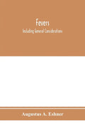 Fevers: including general considerations, typhoid fever, typhus fever, influenza, malarial fever, yellow fever, variola, relap - Paperback