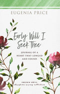 Early Will I Seek Thee: Journal of a Heart That Longed and Found - Hardcover