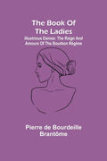 The book of the ladies; Illustrious Dames: The Reign and Amours of the Bourbon Régime - Paperback