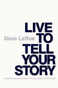 Live to Tell Your Story: Stories and Decisions on the Road to Success - Paperback