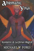 Ahrimanic Yoga: Kundalini & Luciferian Magick - Paperback