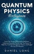 Quantum Physics: Learn The Secrets Of Quantum Mechanics, Understand Essential Theories Like The Theory Of Relativity, And The Entanglement Theory, And - Hardcover