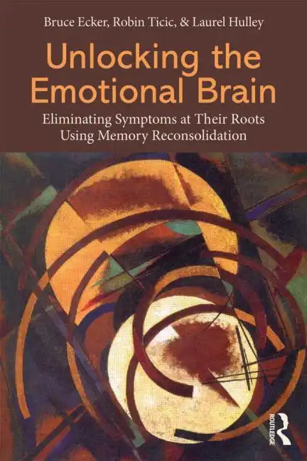 Unlocking the Emotional Brain: Eliminating Symptoms at Their Roots Using Memory Reconsolidation - Paperback