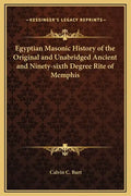 Egyptian Masonic History of the Original and Unabridged Ancient and Ninety-sixth Degree Rite of Memphis - Hardcover