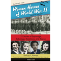 Women Heroes of World War II: 32 Stories of Espionage, Sabotage, Resistance, and Rescue Volume 24 - Paperback