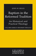Baptism in the Reformed Tradition: An Historical and Practical Theology - Paperback