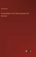 Annual Report of the State Engineer and Surveyor - Hardcover