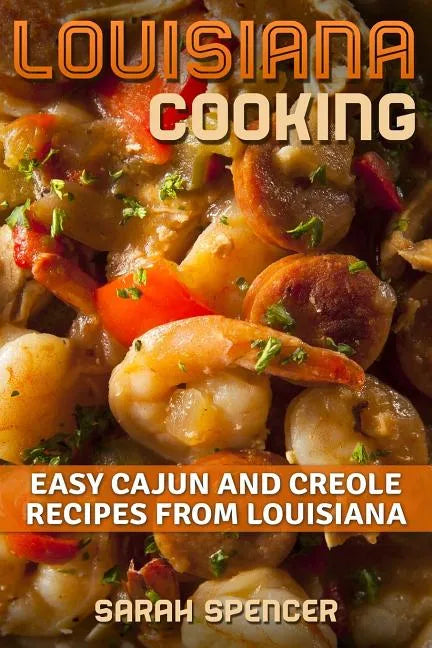 Louisiana Cooking: Easy Cajun and Creole Recipes from Louisiana - Paperback