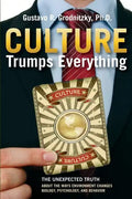 Culture Trumps Everything: The Unexpected Truth About The Ways Environment Changes Biology, Psychology, And Behavior - Paperback