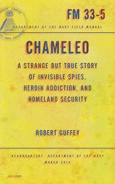 Chameleo: A Strange But True Story of Invisible Spies, Heroin Addiction, and Homeland Security - Paperback