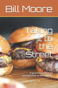 Taking It to the Street: A guide to being an exceptional street food vendor - Paperback