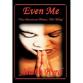 Even Me: Once Scarred and Broken, Now Worthy - Hardcover