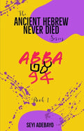 Ancient Hebrew Never Died: Abba - Paperback