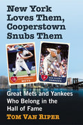 New York Loves Them, Cooperstown Snubs Them: Great Mets and Yankees Who Belong in the Hall of Fame - Paperback
