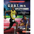 G.O.A.T. En El Atletismo (Track and Field's G.O.A.T.): Usain Bolt, Jackie Joyner-Kersee Y Más - Library Binding
