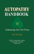 Autopathy Handbook: Enhancing Our Life Force - Holistic homeopathy without homeopathic remedies, and beyond - Paperback