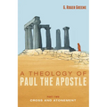 A Theology of Paul the Apostle, Part Two: Cross and Atonement - Hardcover
