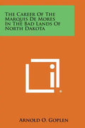 The Career of the Marquis de Mores in the Bad Lands of North Dakota - Paperback
