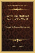 Prayer, the Mightiest Force in the World: Thoughts for an Atomic Age - Paperback