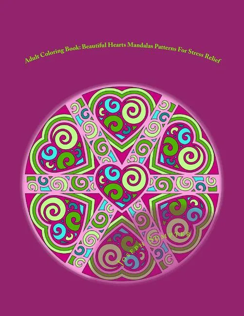 Adult Coloring Book: Beautiful Hearts Mandalas Patterns For Stress Relief - Paperback