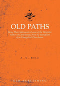 Old Paths: Being Plain Statements of some of the Weightier matters of Christianity, from the Standpoint of an Evangelical Churchman. - Paperback