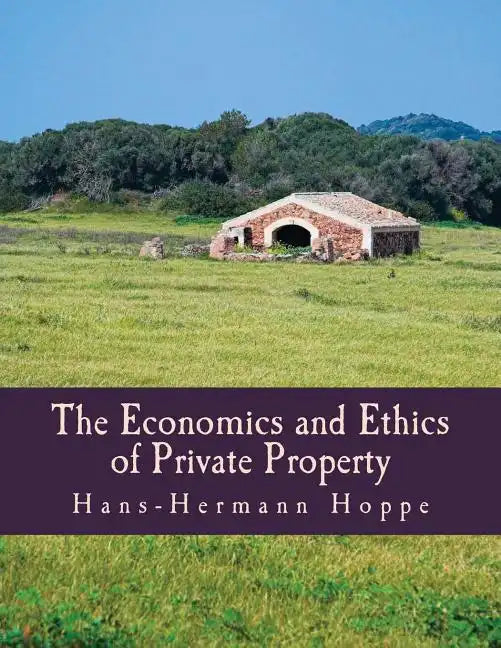 The Economics and Ethics of Private Property (Large Print Edition) - Paperback