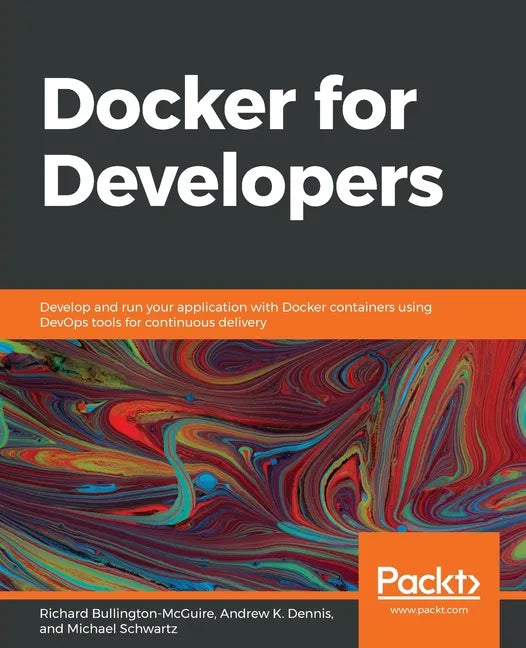 Docker for Developers: Develop and run your application with Docker containers using DevOps tools for continuous delivery - Paperback