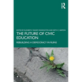 The Future of Civic Education: Rebuilding a Democracy in Ruins - Paperback