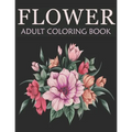 Flower adult coloring book: An Adult Coloring Book With Stress-relief, Easy, and Relaxing Coloring Pages - Paperback