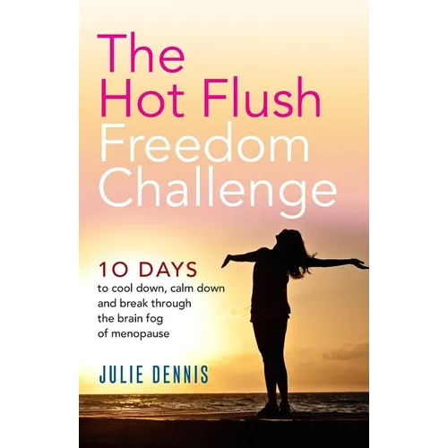 The Hot Flush Freedom Challenge: 10 days to cool down, calm down and break through the brain fog of menopause - Paperback