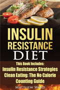 Insulin Resistance Diet: 2 Manuscripts - Insulin Resistance, Clean Eating No Calorie Counting Guide - Paperback
