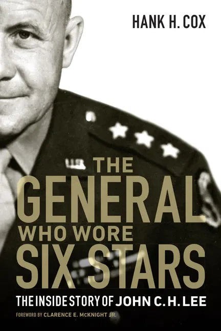 The General Who Wore Six Stars: The Inside Story of John C. H. Lee - Hardcover
