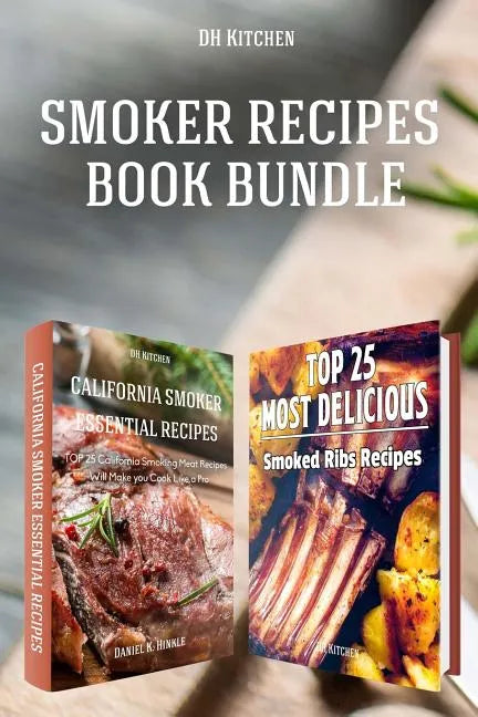 Smoker Recipes Book Bundle: TOP 25 California Smoking Meat Recipes ] Most Delicious Smoked Ribs Recipes that Will Make you Cook Like a Pro - Paperback