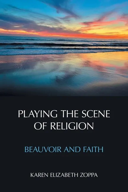 Playing the Scene of Religion: Beauvoir and Faith - Paperback