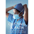 Cutting a Path: The Power of Purpose, Discipline, and Determination - Hardcover