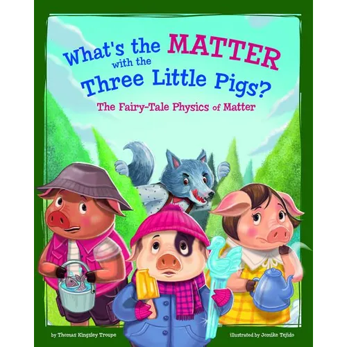 What's the Matter with the Three Little Pigs?: The Fairy-Tale Physics of Matter - Paperback