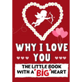 Why I Love You: The Little Book With A BIG Heart Perfect for Valentine's Day, Birthdays, Anniversaries, Mother's Day as a wedding gift - Paperback